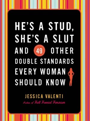 cover image of He's a Stud, She's a Slut, and 49 Other Double Standards Every Woman Should Know